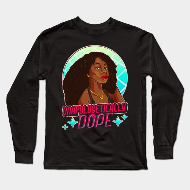 Unapologetically Dope Black Afro Black History Juneteenth Long Sleeve T-Shirt by aneisha